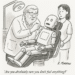 Cartoon by R. Morrow of a dentist and an assistant attending a robot in a dentist chair. The caption reads, "Are you absolutely sure you don't feel anything?